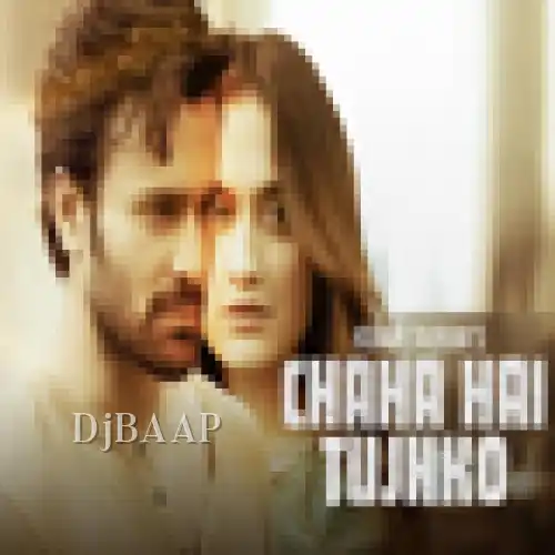 Chaha Hai Tujhko