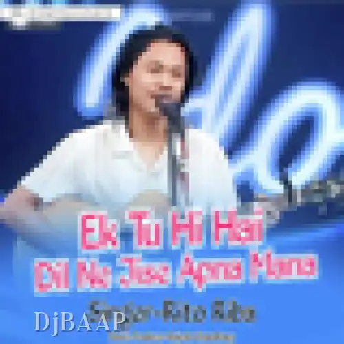 Ek Tu Hi Hai Dil Ne Jise Apna Mana