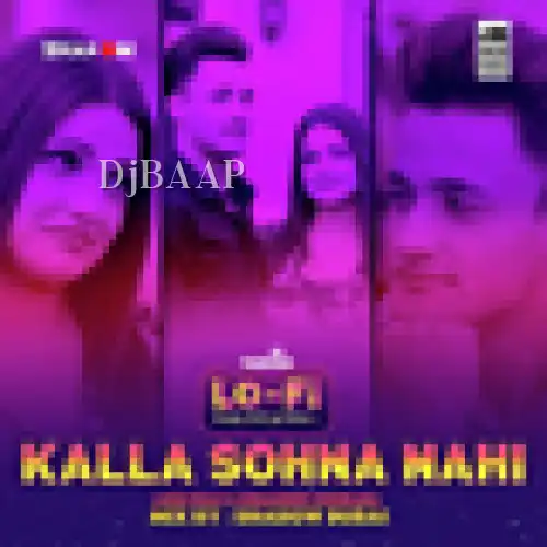 Kalla Sohna Nahi Lo Fi