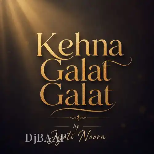 Kehna Galat Galat