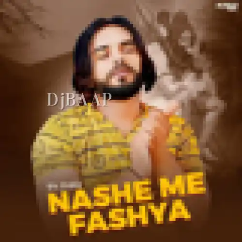 Nashe Me Fashya