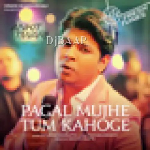 Pagal Mujhe Tum