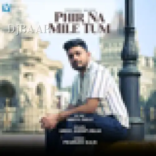 Phir Na Mile Tum
