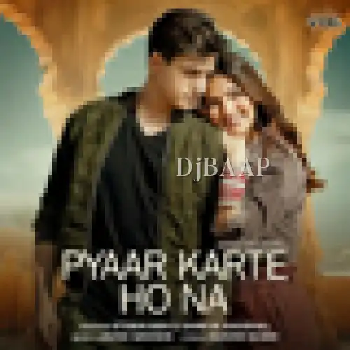 Pyaar Karte Ho Na